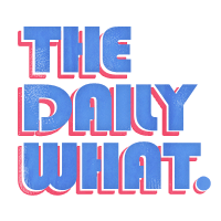 The Daily What